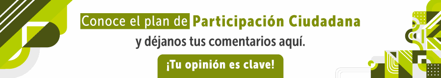 Conoce el plan de participación Ciudadano y déjanos tus comentarios aquí