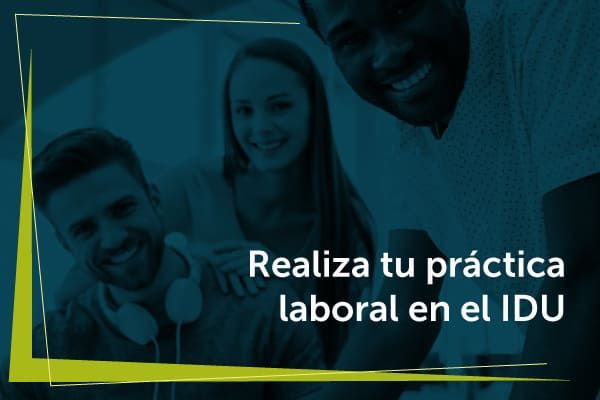 haz tu practica laboral en el idu primer semestre 